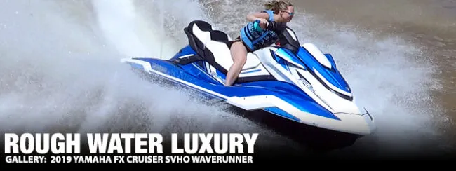 Rough Water Luxury: 2019 Yamaha FX Cruiser SVHO WaveRunner - The Watercraft  Journal | the best resource for JetSki, WaveRunner, and SeaDoo enthusiasts  and most popular Personal WaterCraft site in the world!